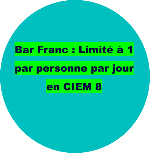 Bar Franc : Limité à 1 par personne par jour en CIEM 8