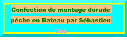 Confection de montage dorade  pêche en Bateau par Sébastien Gas