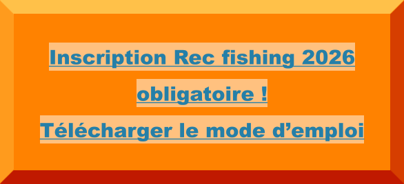 Inscription Rec fishing 2026 obligatoire !  Télécharger le mode d’emploi