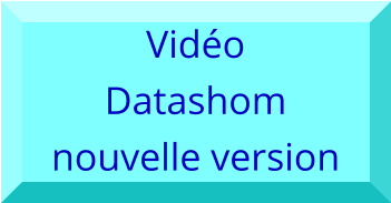 Vidéo Datashom  nouvelle version