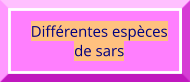 Différentes espèces  de sars