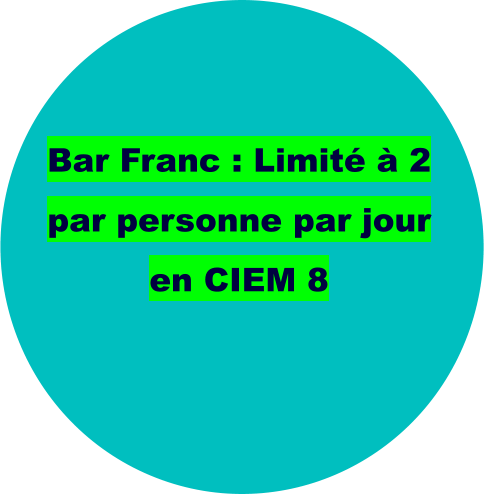 Bar Franc : Limité à 2 par personne par jour en CIEM 8